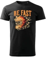 Koszulka unisex wyścig “Be fast or be last”, dla niego – wybierz kolor!