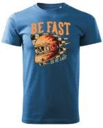 Koszulka unisex wyścig “Be fast or be last”, dla niego – wybierz kolor!