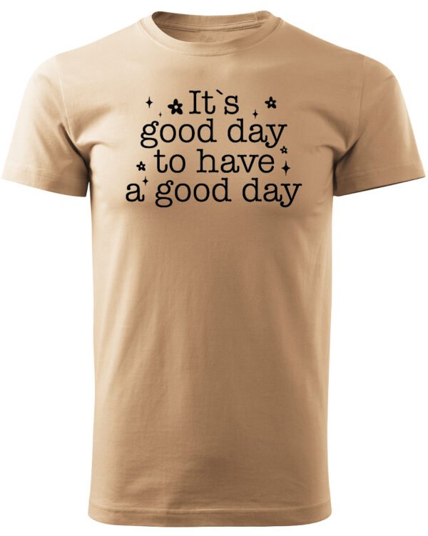 Koszulka Pozytywna energia na dziś "It's a Good Day" – Unisex