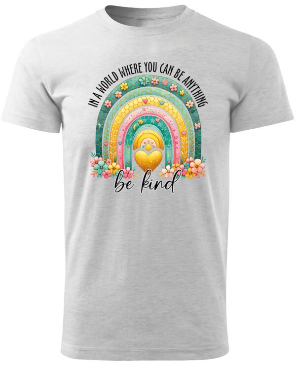Koszulka Bądź życzliwy „In a world where you can be anything, be kind” – Unisex