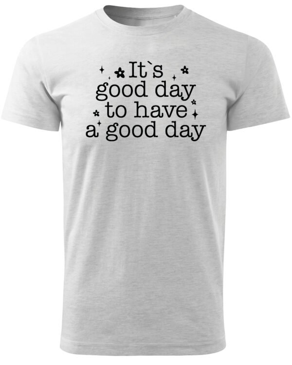 Koszulka Pozytywna energia na dziś "It's a Good Day" – Unisex