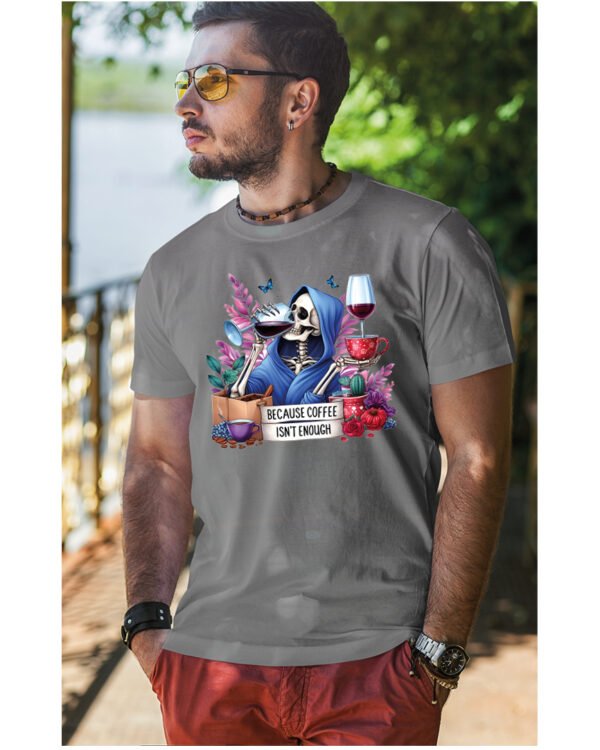 Koszulka Because Coffee <br>Isn't enough - Unisex, dla niego