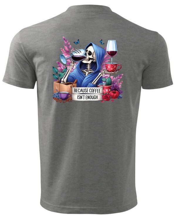 Koszulka Because Coffee <br>Isn't enough - Unisex, dla niego