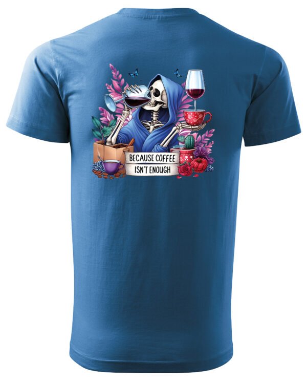 Koszulka Because Coffee <br>Isn't enough - Unisex, dla niego