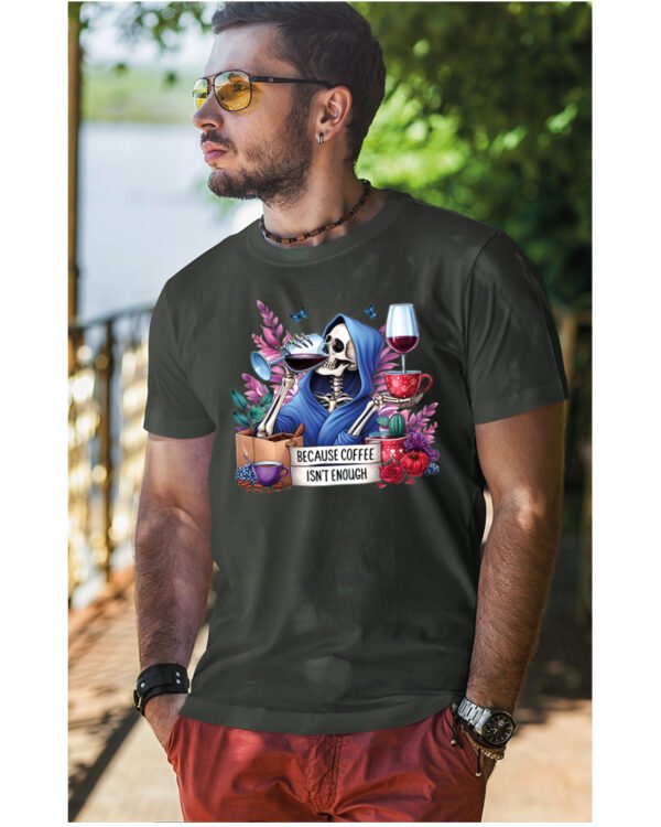 Koszulka Because Coffee <br>Isn't enough - Unisex, dla niego