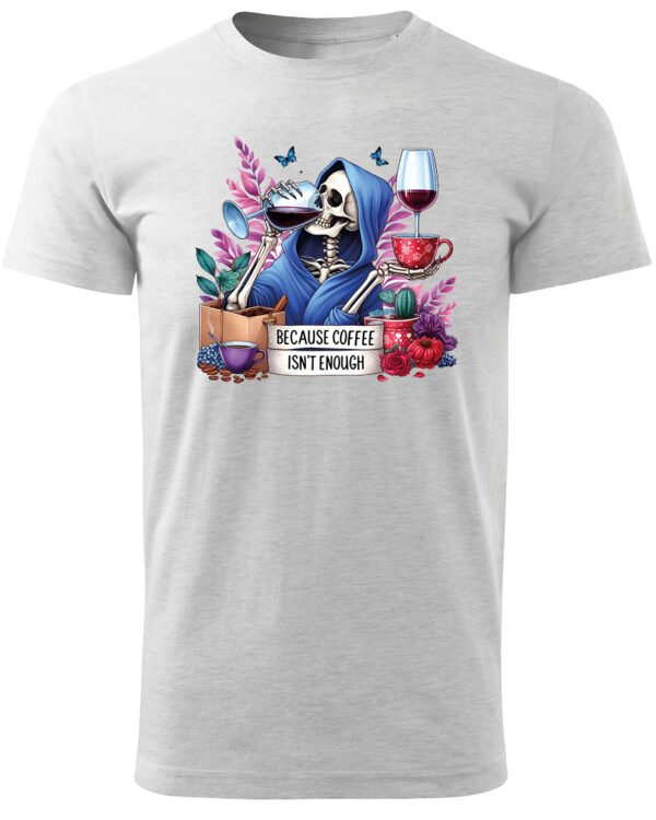 Koszulka Because Coffee <br>Isn't enough - Unisex, dla niego