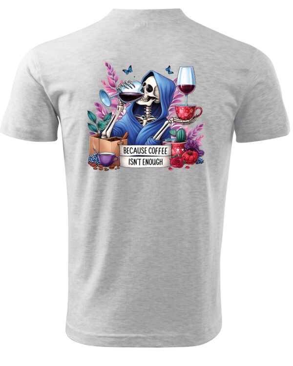 Koszulka Because Coffee <br>Isn't enough - Unisex, dla niego