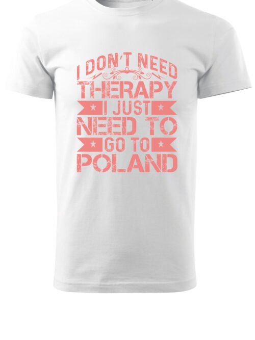 Patriotyczna Koszulka Unisex "Nie potrzebuję terapii, potrzebuję Polski" – Wybierz Kolor!