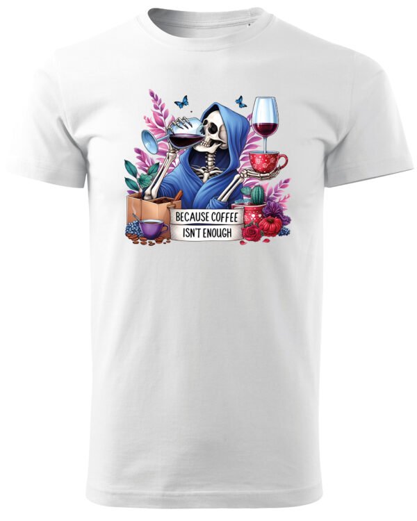 Koszulka Because Coffee <br>Isn't enough - Unisex, dla niego