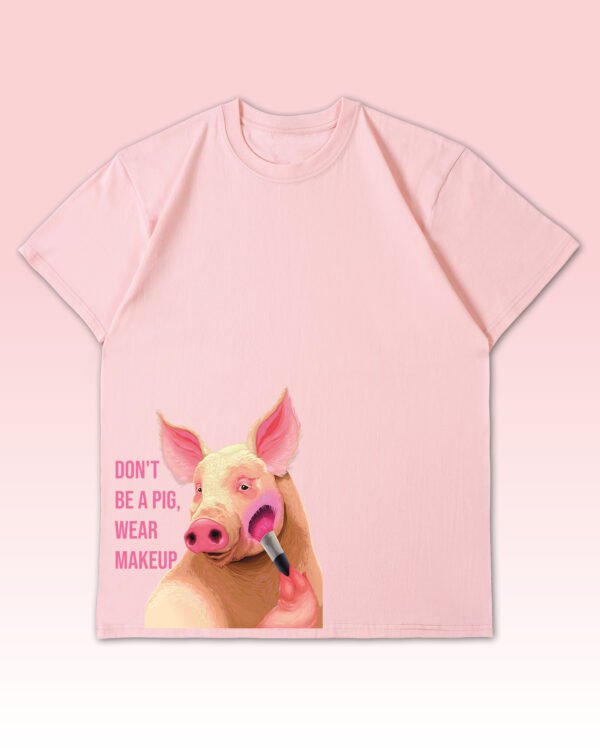 Luźna koszulka damska Don't Be a Pig – Wear Makeup