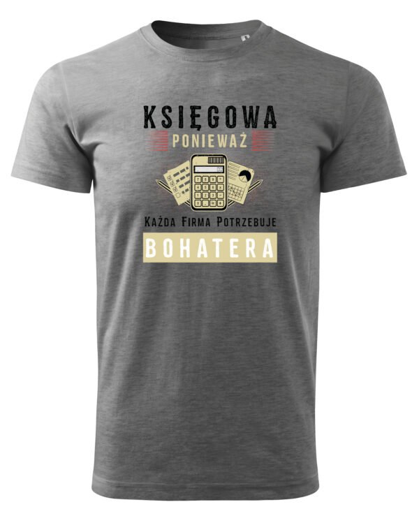 Koszulka dla Księgowej Każda Firma potrzebuje BOHATERA!