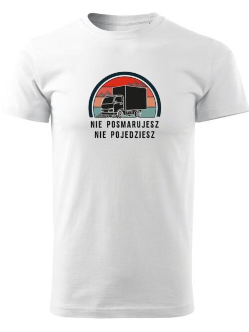 Koszulka dla Kierowcy Ciężarówki - Nie posmarujesz, nie pojedziesz