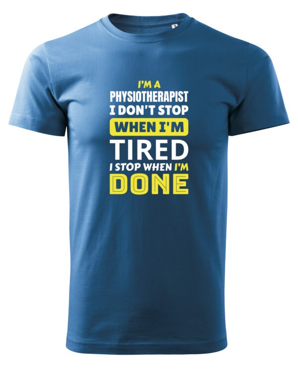 Koszulka dla Fizjoterapeuty - I Don’t Stop When I’m Tired