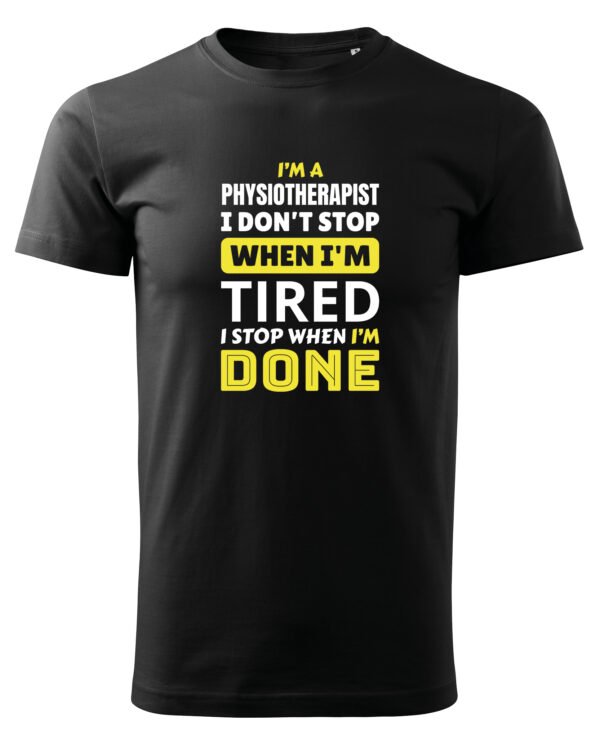 Koszulka dla Fizjoterapeuty - I Don’t Stop When I’m Tired