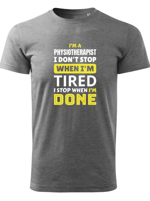 Koszulka dla Fizjoterapeuty - I Don’t Stop When I’m Tired