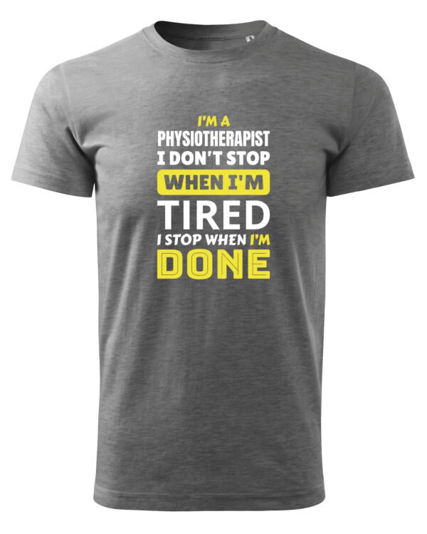 Koszulka dla Fizjoterapeuty - I Don’t Stop When I’m Tired