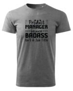 Koszulka dla Product Managera - Badass Isn’t a Job Title