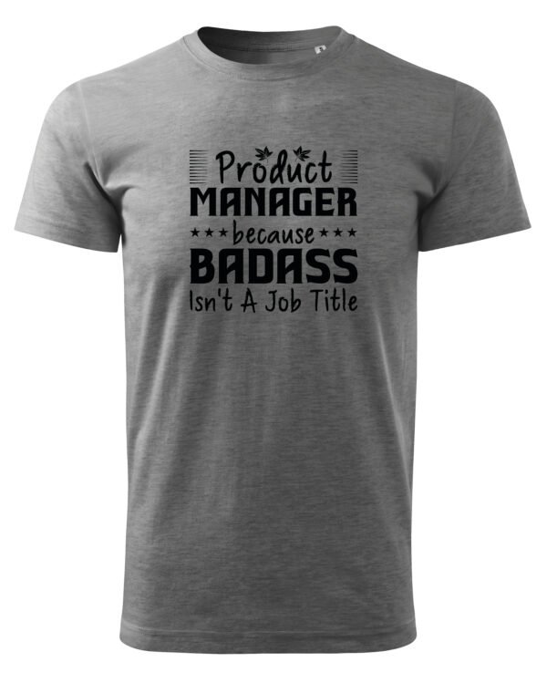 Koszulka dla Product Managera - Badass Isn’t a Job Title