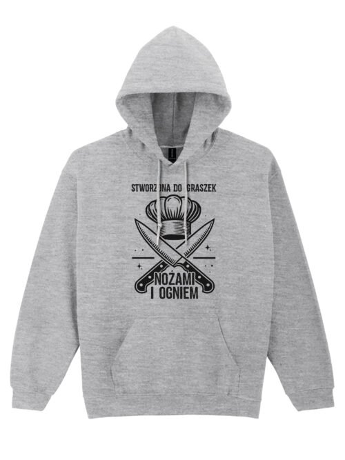 Bluza z kapturem dla Kucharki Stworzona do igraszek nożami i ogniem