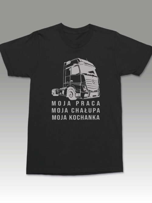 Koszulka dla kierowcy ciężarówki Moja praca chałupa kochanka