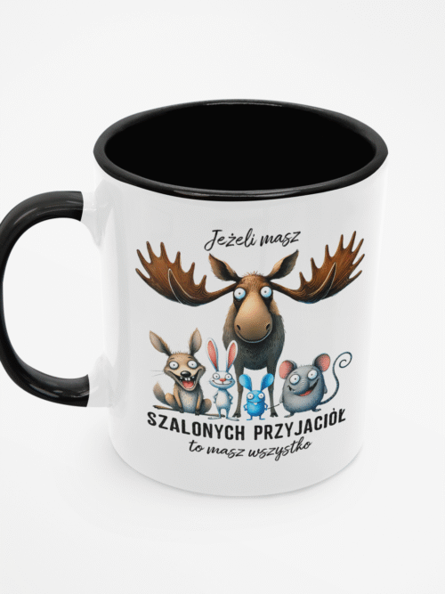 Kubek dla przyjaciela Jeżeli masz szalonych przyjaciół, to masz wszystko