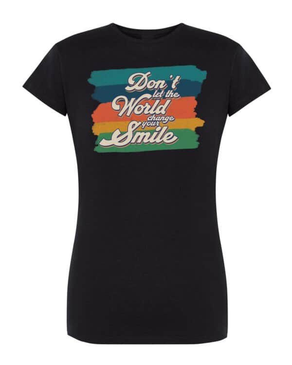 Damska koszulka Dont Let the World Change Your Smile